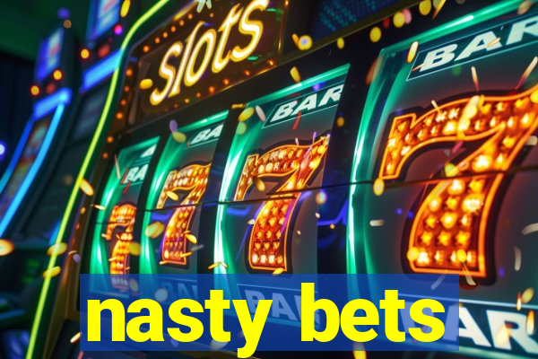 nasty bets