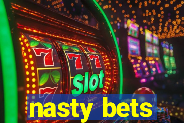 nasty bets