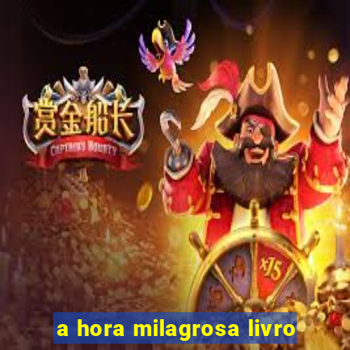 a hora milagrosa livro