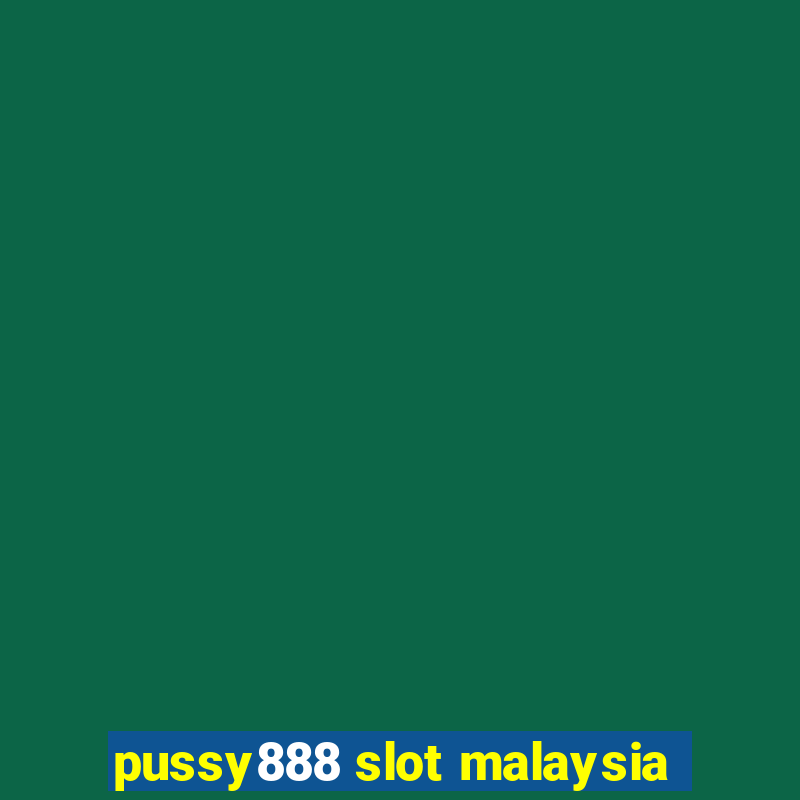 pussy888 slot malaysia