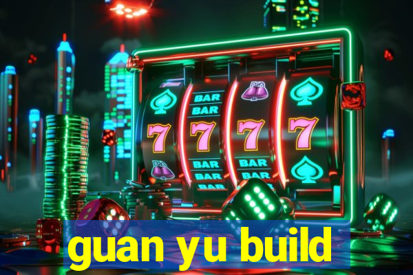 guan yu build