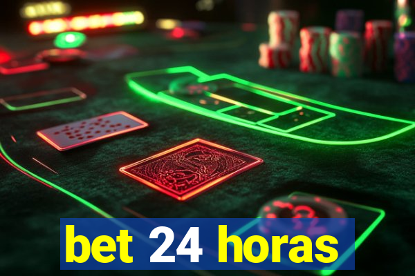 bet 24 horas