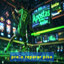 pre莽o reparar piso