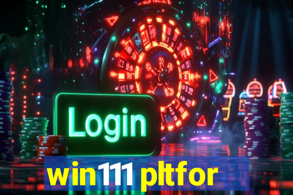 win111 pltfor