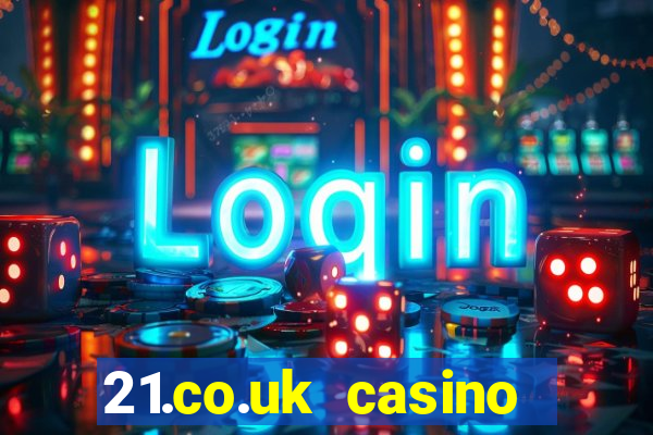 21.co.uk casino bonus code