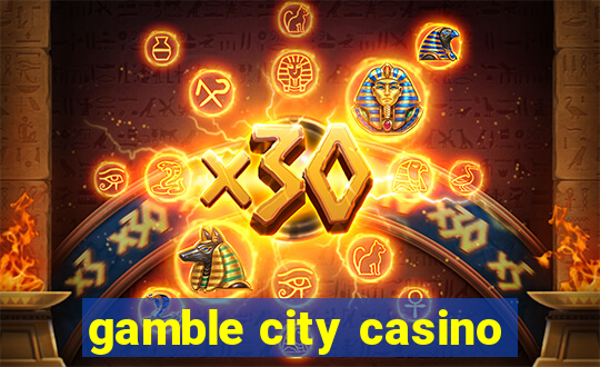 gamble city casino