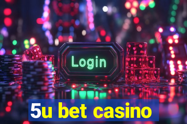 5u bet casino