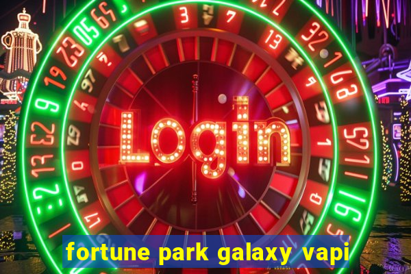 fortune park galaxy vapi