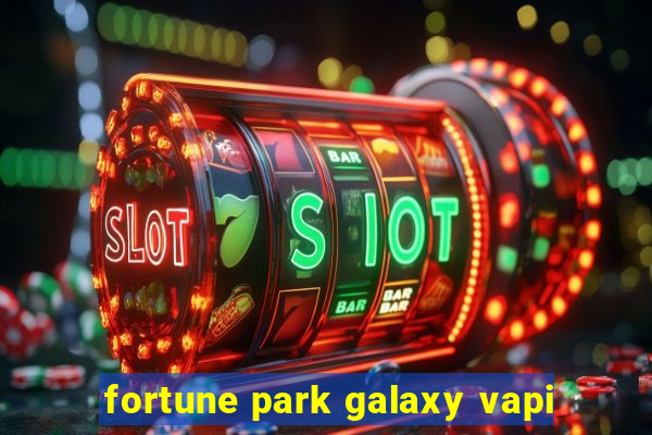 fortune park galaxy vapi