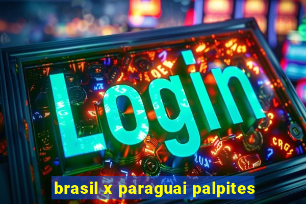 brasil x paraguai palpites