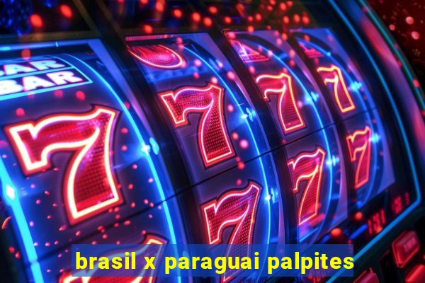 brasil x paraguai palpites