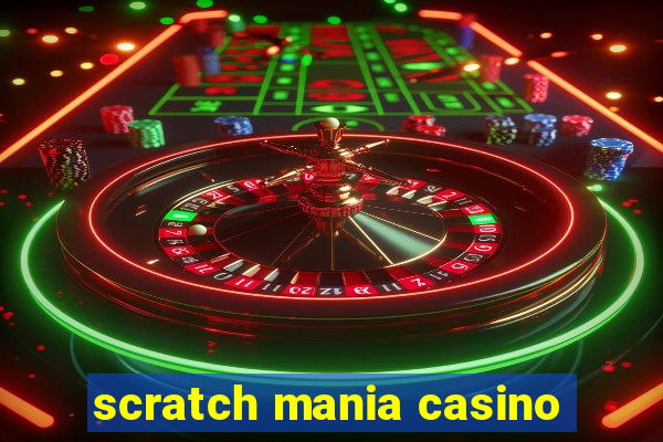 scratch mania casino