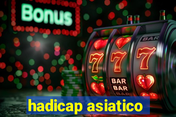 hadicap asiatico