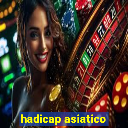 hadicap asiatico