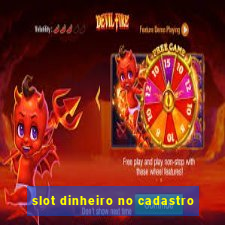 slot dinheiro no cadastro