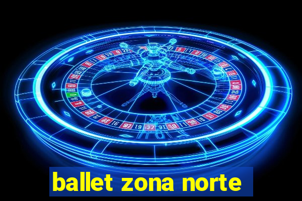 ballet zona norte