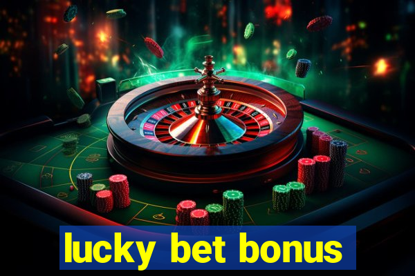 lucky bet bonus