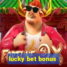 lucky bet bonus