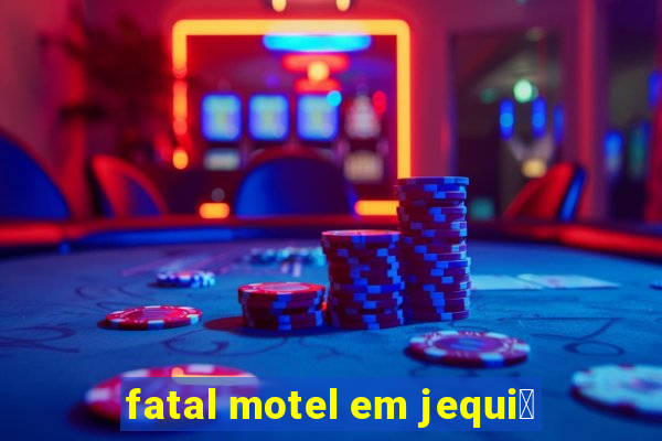 fatal motel em jequi茅