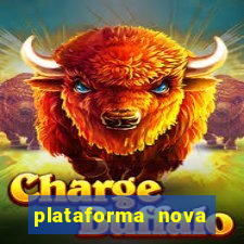 plataforma nova pagando hoje