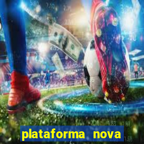 plataforma nova pagando hoje