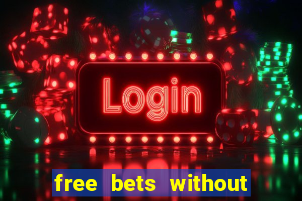 free bets without any deposit