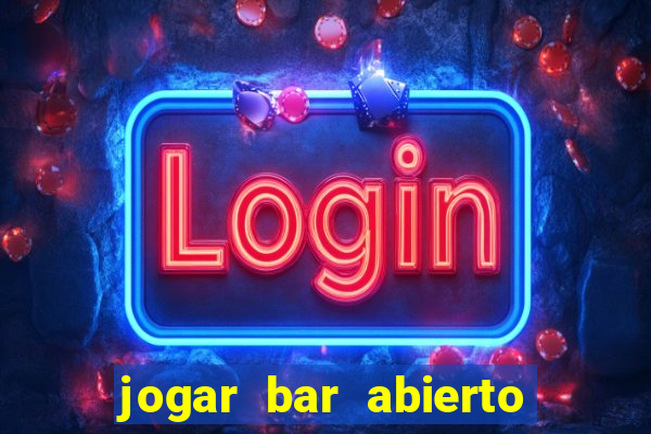 jogar bar abierto online gratis