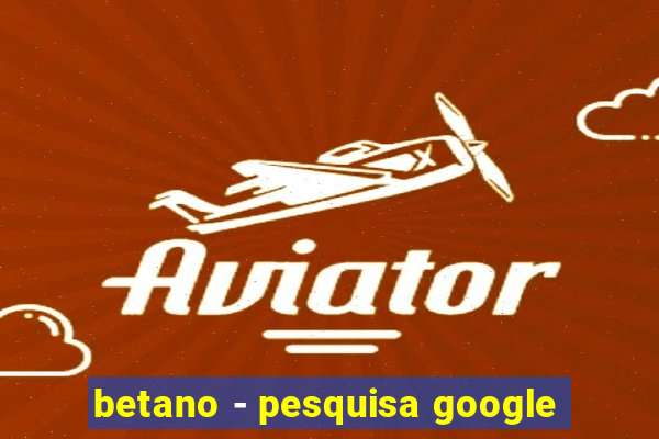 betano - pesquisa google