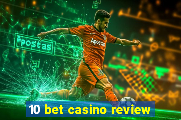 10 bet casino review