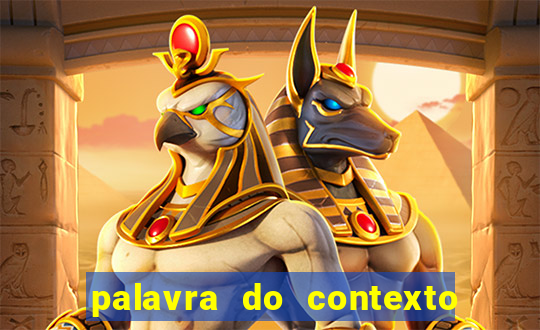 palavra do contexto de hoje 488