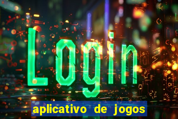 aplicativo de jogos que paga dinheiro de verdade