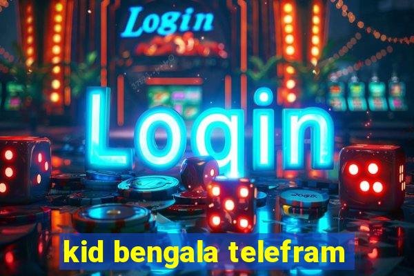 kid bengala telefram