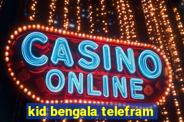 kid bengala telefram