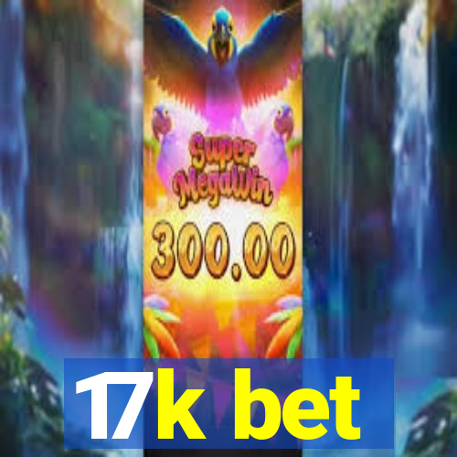 17k bet