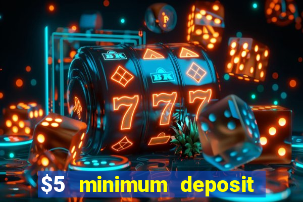 $5 minimum deposit casino australia 2017