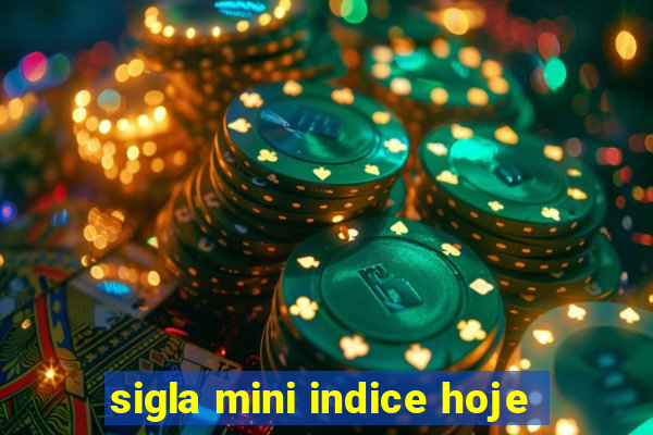 sigla mini indice hoje