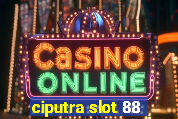 ciputra slot 88