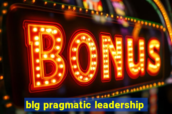 blg pragmatic leadership