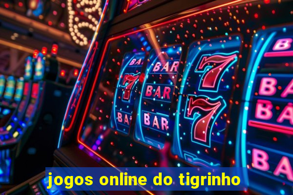 jogos online do tigrinho