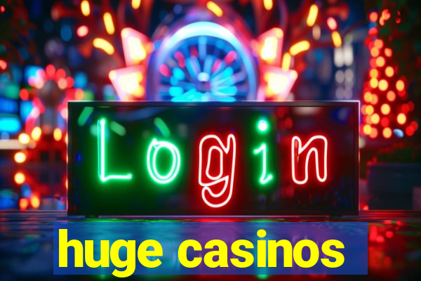 huge casinos