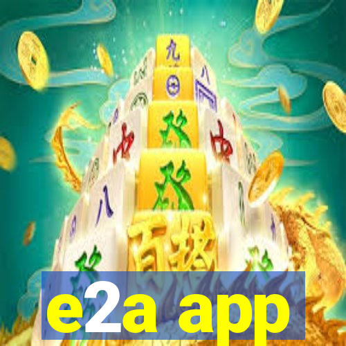 e2a app