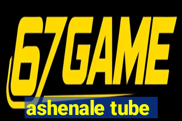 ashenale tube