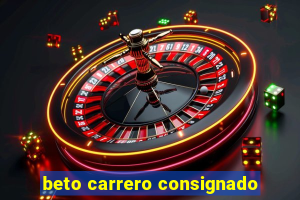 beto carrero consignado