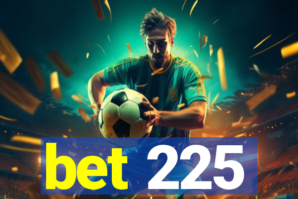 bet 225