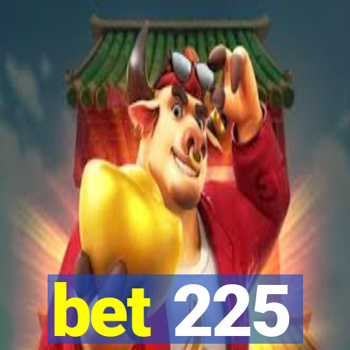 bet 225