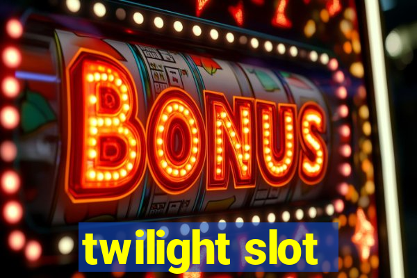 twilight slot