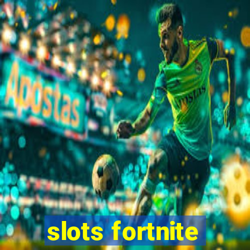 slots fortnite