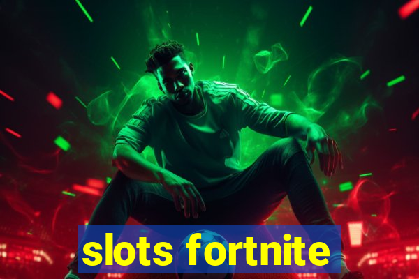 slots fortnite