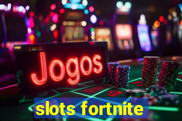 slots fortnite