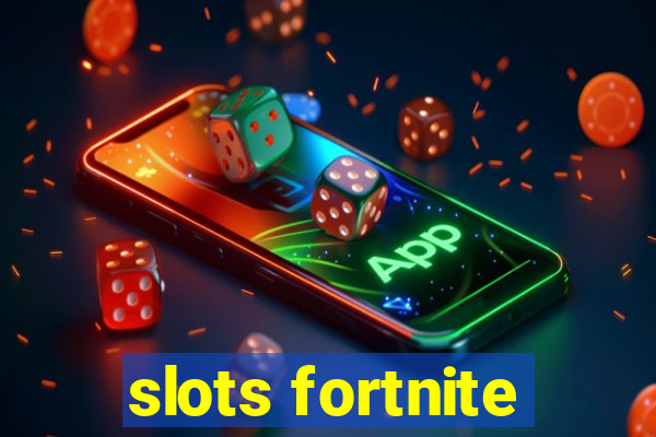 slots fortnite